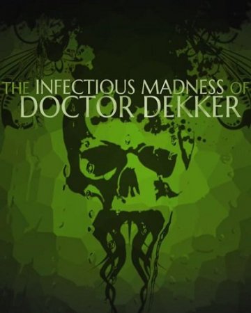 The Infectious Madness of Doctor Dekker (2017)